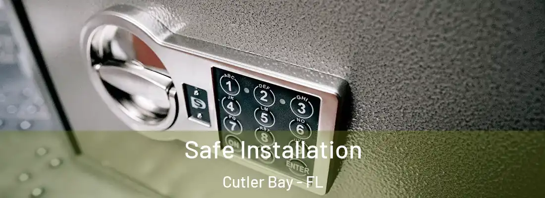  Safe Installation Cutler Bay - FL