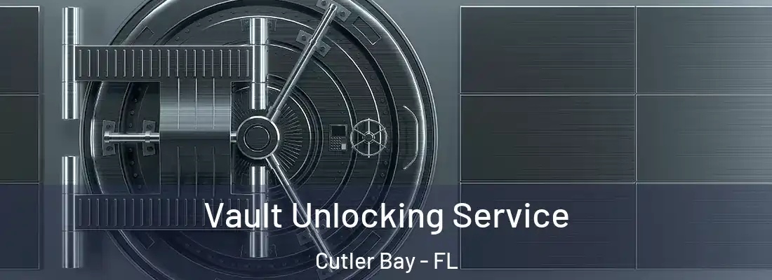 Vault Unlocking Service Cutler Bay - FL